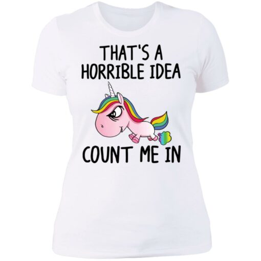 Unicorn that’s a horrible idea count me in shirt