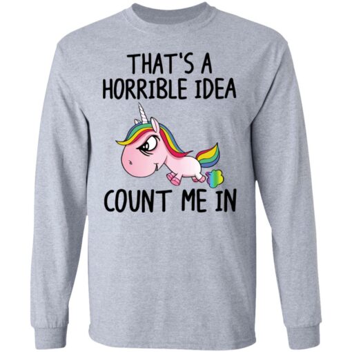 Unicorn that’s a horrible idea count me in shirt