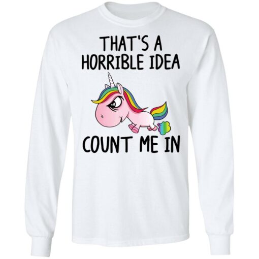 Unicorn that’s a horrible idea count me in shirt