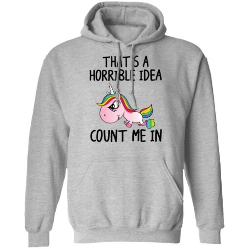 Unicorn that’s a horrible idea count me in shirt