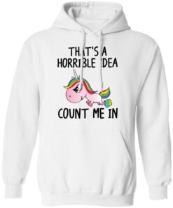 Unicorn thats a horrible idea count me in shirt 8