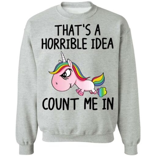 Unicorn that’s a horrible idea count me in shirt