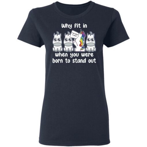 Unicorn why fit in when you were born to stand out shirt