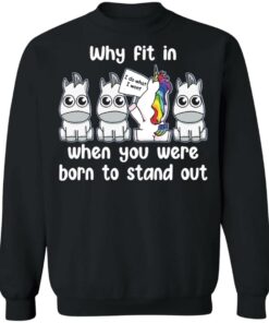 Unicorn why fit in when you were born to stand out shirt 7