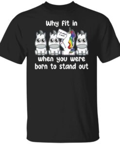 Unicorn why fit in when you were born to stand out shirt 9