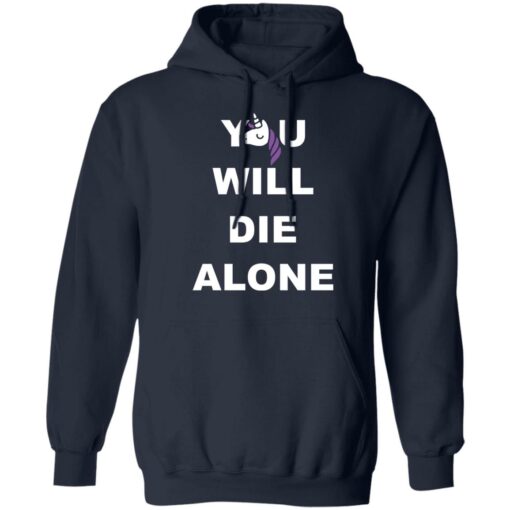 Unicorn you will die alone shirt