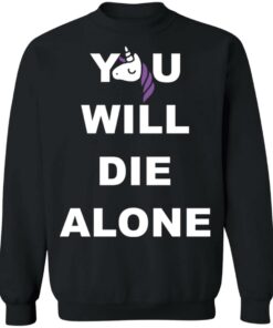Unicorn you will die alone shirt 2 Unicorn you will die alone shirt 2