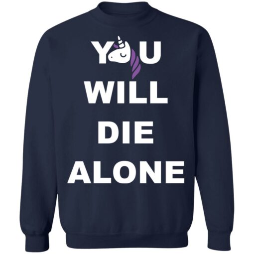 Unicorn you will die alone shirt