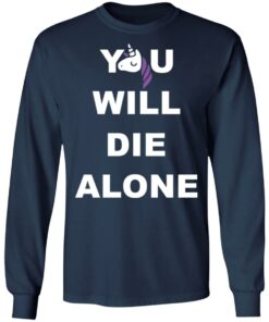 Unicorn you will die alone shirt 8 Unicorn you will die alone shirt 8