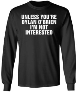 Unless your dylan o’brien i’m not interested shirt 5 Unless your dylan o'brien i'm not interested shirt 5