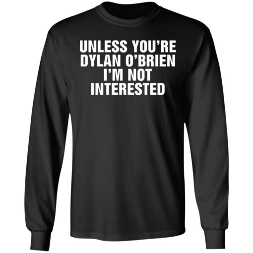 Unless your dylan o’brien i’m not interested shirt