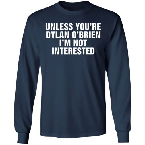 Unless your dylan o’brien i’m not interested shirt