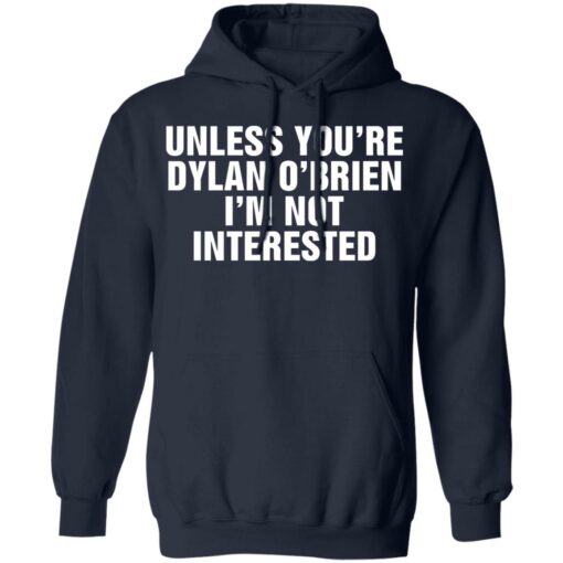 Unless your dylan o’brien i’m not interested shirt