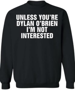 Unless your dylan o’brien i’m not interested shirt 9 Unless your dylan o'brien i'm not interested shirt 9
