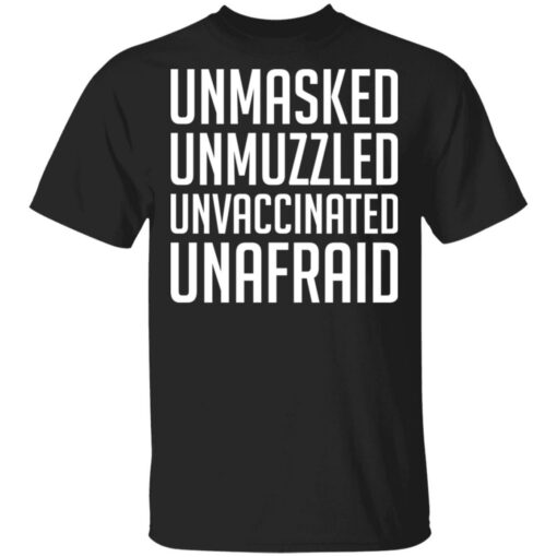 Unmasked unmuzzled unvaccinated unafraid shirt