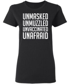 Unmasked unmuzzled unvaccinated unafraid shirt 2 Unmasked unmuzzled unvaccinated unafraid shirt 2