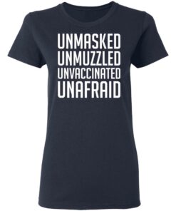 Unmasked unmuzzled unvaccinated unafraid shirt 3 Unmasked unmuzzled unvaccinated unafraid shirt 3