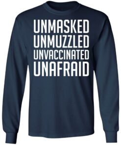 Unmasked unmuzzled unvaccinated unafraid shirt 4 Unmasked unmuzzled unvaccinated unafraid shirt 4