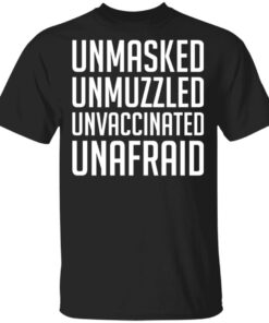 Unmasked unmuzzled unvaccinated unafraid shirt 9 Unmasked unmuzzled unvaccinated unafraid shirt 9