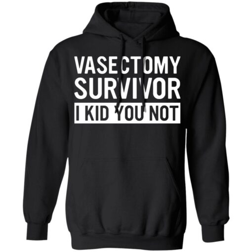 Vasectomy survivor I kid you not shirt