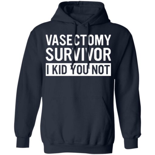 Vasectomy survivor I kid you not shirt