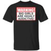 Warning big girls are highly addictive shirt