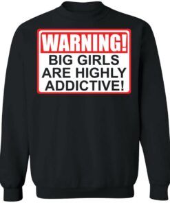Warning big girls are highly addictive shirt 2