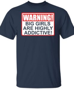 Warning big girls are highly addictive shirt 4
