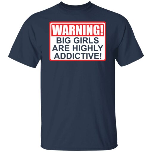 Warning big girls are highly addictive shirt