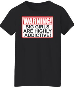 Warning big girls are highly addictive shirt 5