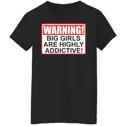 Warning big girls are highly addictive shirt