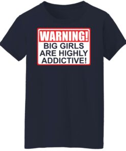 Warning big girls are highly addictive shirt 6