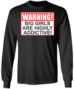 Warning big girls are highly addictive shirt 7