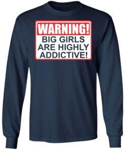 Warning big girls are highly addictive shirt 8