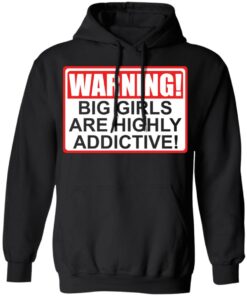 Warning big girls are highly addictive shirt 9