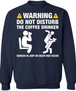 Warning do not disturb the coffee drinker seriuos shirt
