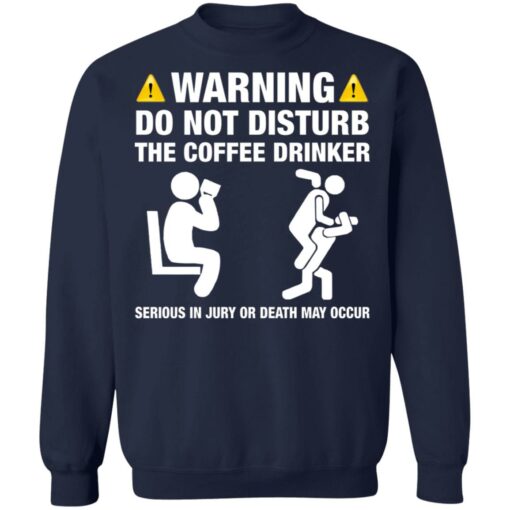 Warning do not disturb the coffee drinker seriuos shirt