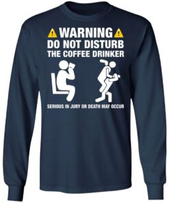 Warning do not disturb the coffee drinker seriuos shirt 6 Warning do not disturb the coffee drinker seriuos shirt 6