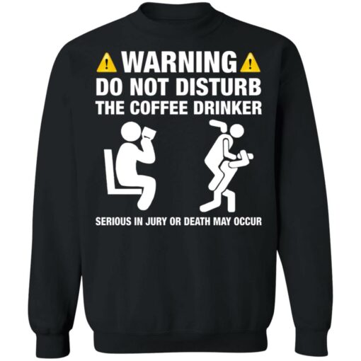 Warning do not disturb the coffee drinker seriuos shirt