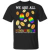 We are all human beans and together we will rise and grind shirt