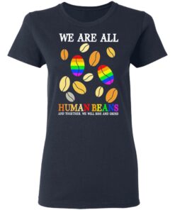 We are all human beans and together we will rise and grind shirt 3