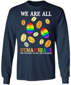 We are all human beans and together we will rise and grind shirt 4