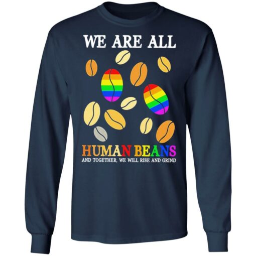 We are all human beans and together we will rise and grind shirt