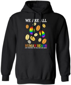 We are all human beans and together we will rise and grind shirt 5