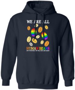 We are all human beans and together we will rise and grind shirt 6