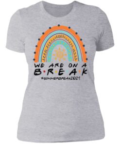 We are on a break summer break 2021 rainbow shirt 2 We are on a break summer break 2021 rainbow shirt 2