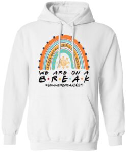 We are on a break summer break 2021 rainbow shirt 8 We are on a break summer break 2021 rainbow shirt 8