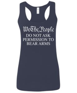We the people do not ask permission to bear arms shirt