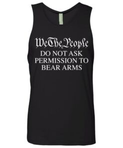 We the people do not ask permission to bear arms shirt 11