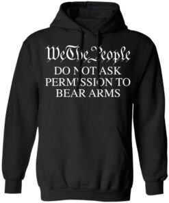 We the people do not ask permission to bear arms shirt 2